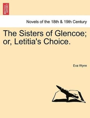 The Sisters of Glencoe; Or, Letitia's Choice. 1