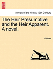 bokomslag The Heir Presumptive and the Heir Apparent. a Novel. Vol. I