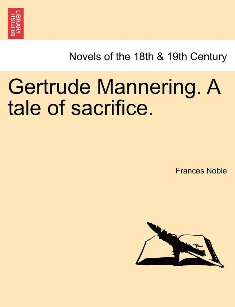 Gertrude Mannering. a Tale of Sacrifice. 1