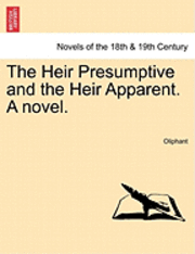 bokomslag The Heir Presumptive and the Heir Apparent. a Novel, Vol. II