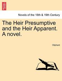 bokomslag The Heir Presumptive and the Heir Apparent. a Novel. Vol. III