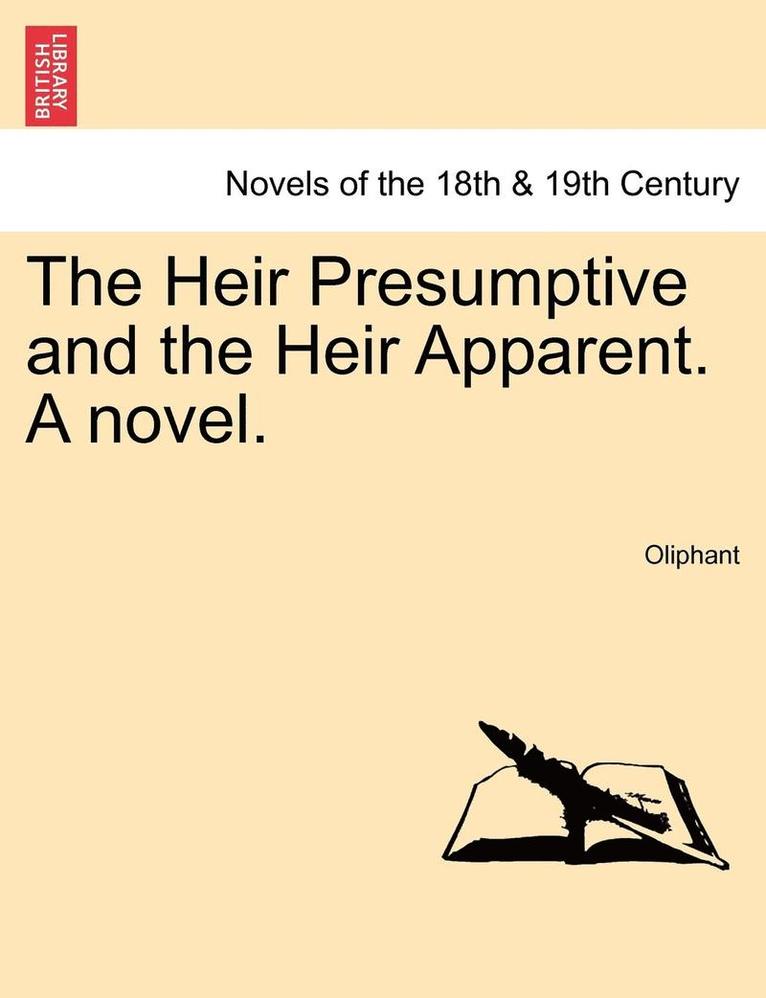 The Heir Presumptive and the Heir Apparent. a Novel. Vol. III 1