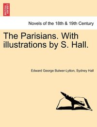 bokomslag The Parisians. With illustrations by S. Hall. VOL. I
