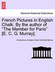 bokomslag French Pictures in English Chalk. by the Author of 'The Member for Paris' [E. C. G. Murray]. Second Series.