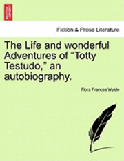 bokomslag The Life and Wonderful Adventures of Totty Testudo, an Autobiography.