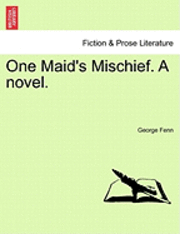 bokomslag One Maid's Mischief. a Novel. Vol. III.