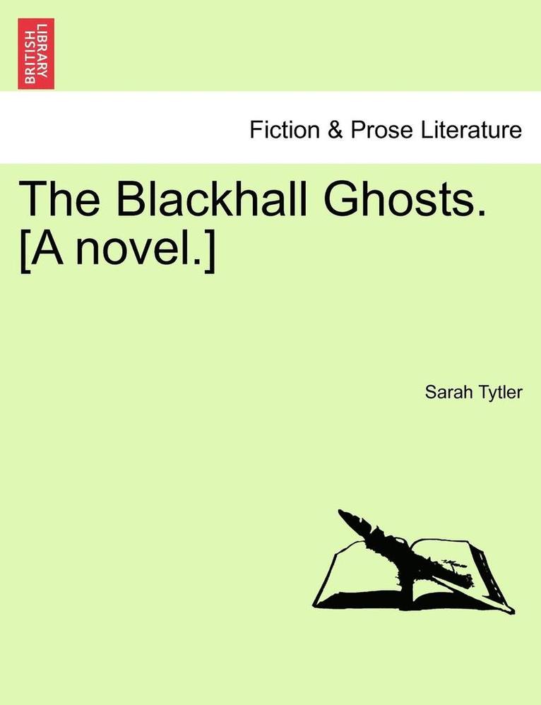 The Blackhall Ghosts. [A Novel.] 1