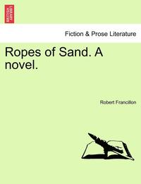 bokomslag Ropes of Sand. a Novel. Vol. I