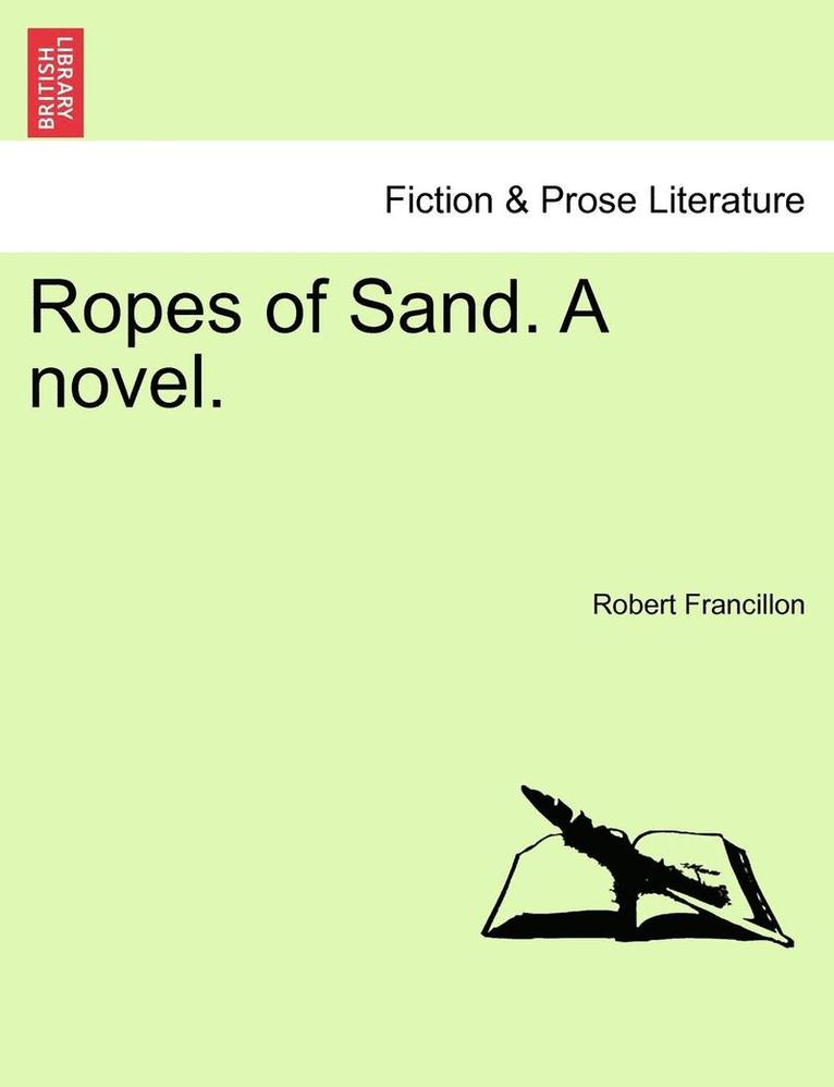 Ropes of Sand. a Novel. Vol. I 1