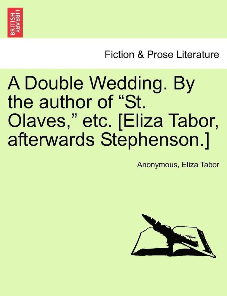 Anonymous, Eliza Tabor - A Double Wedding. by the Author of "St. Olaves," Etc. [Eliza Tabor, Afterwards Stephenson.] Vol. I., Häftad