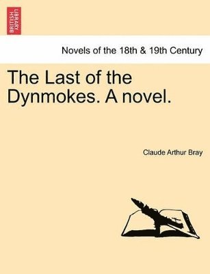 The Last of the Dynmokes. a Novel. Vol. I. 1