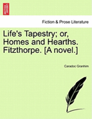 bokomslag Life's Tapestry; Or, Homes and Hearths. Fitzthorpe. [A Novel.]