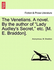 bokomslag The Venetians. a Novel. by the Author of 'Lady Audley's Secret,' Etc. [M. E. Braddon].