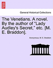 Anonymous, M. Braddon - The Venetians. a Novel. by the Author of "Lady Audley's Secret," Etc. [M. E. Braddon]., Häftad
