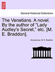 bokomslag The Venetians. a Novel. by the Author of Lady Audley's Secret, Etc. [M. E. Braddon]. Vol. II.