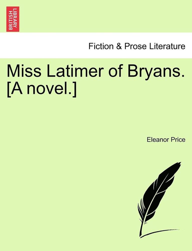 Miss Latimer of Bryans. [A Novel.] 1