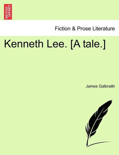 bokomslag Kenneth Lee. [A Tale.]