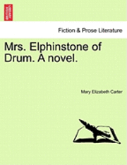 bokomslag Mrs. Elphinstone of Drum. a Novel. Vol. III.