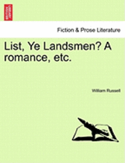 bokomslag List, Ye Landsmen? a Romance, Etc.