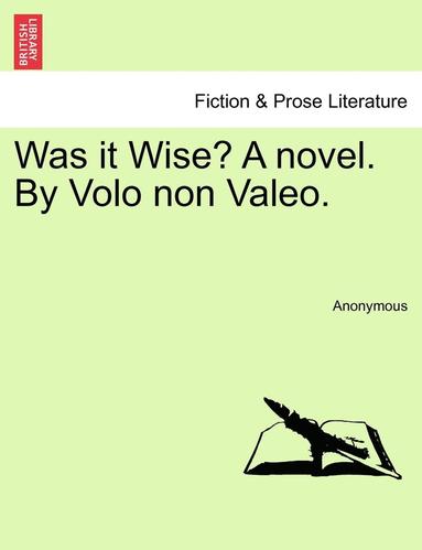 bokomslag Was It Wise? a Novel. by Volo Non Valeo.