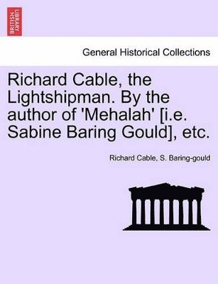 bokomslag Richard Cable, the Lightshipman. by the Author of 'Mehalah' [I.E. Sabine Baring Gould], Etc. Vol. II