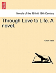 bokomslag Through Love to Life. a Novel.
