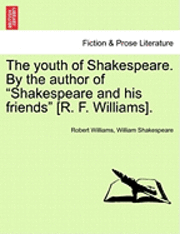 bokomslag The Youth of Shakespeare. by the Author of 'Shakespeare and His Friends' [R. F. Williams]. Vol. I