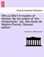 bokomslag Who Is She? a Mystery of Mayfair. by the Author of 'The Honeymoon,' Etc. [The Duke de Medina Pomar]. Second Edition.