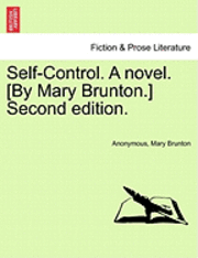 bokomslag Self-Control. a Novel. [By Mary Brunton.] Second Edition. Volume I