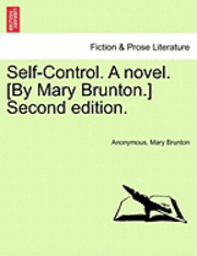 Self-Control. a Novel. [By Mary Brunton.] Second Edition. Volume I 1