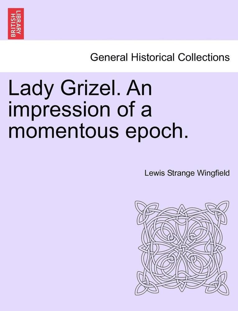 Lady Grizel. an Impression of a Momentous Epoch. 1