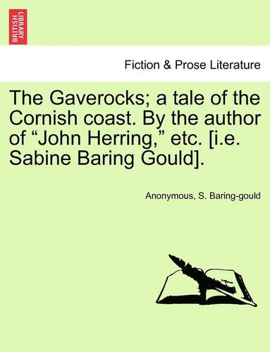 bokomslag The Gaverocks; A Tale of the Cornish Coast. by the Author of "John Herring," Etc. [I.E. Sabine Baring Gould].