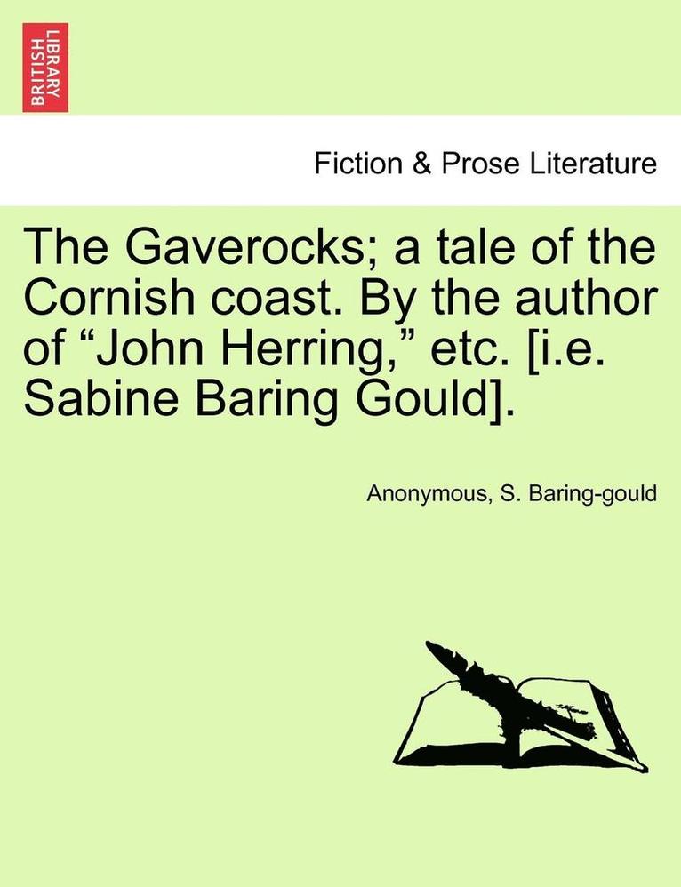 The Gaverocks; A Tale of the Cornish Coast. by the Author of &quot;John Herring,&quot; Etc. [I.E. Sabine Baring Gould]. 1