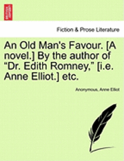 bokomslag An Old Man's Favour. [A Novel.] by the Author of 'Dr. Edith Romney,' [I.E. Anne Elliot.] Etc.