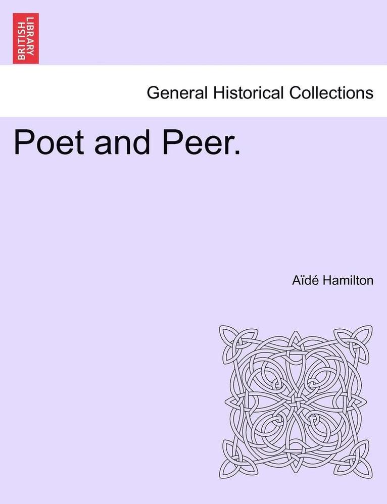 Poet and Peer. Vol. I
