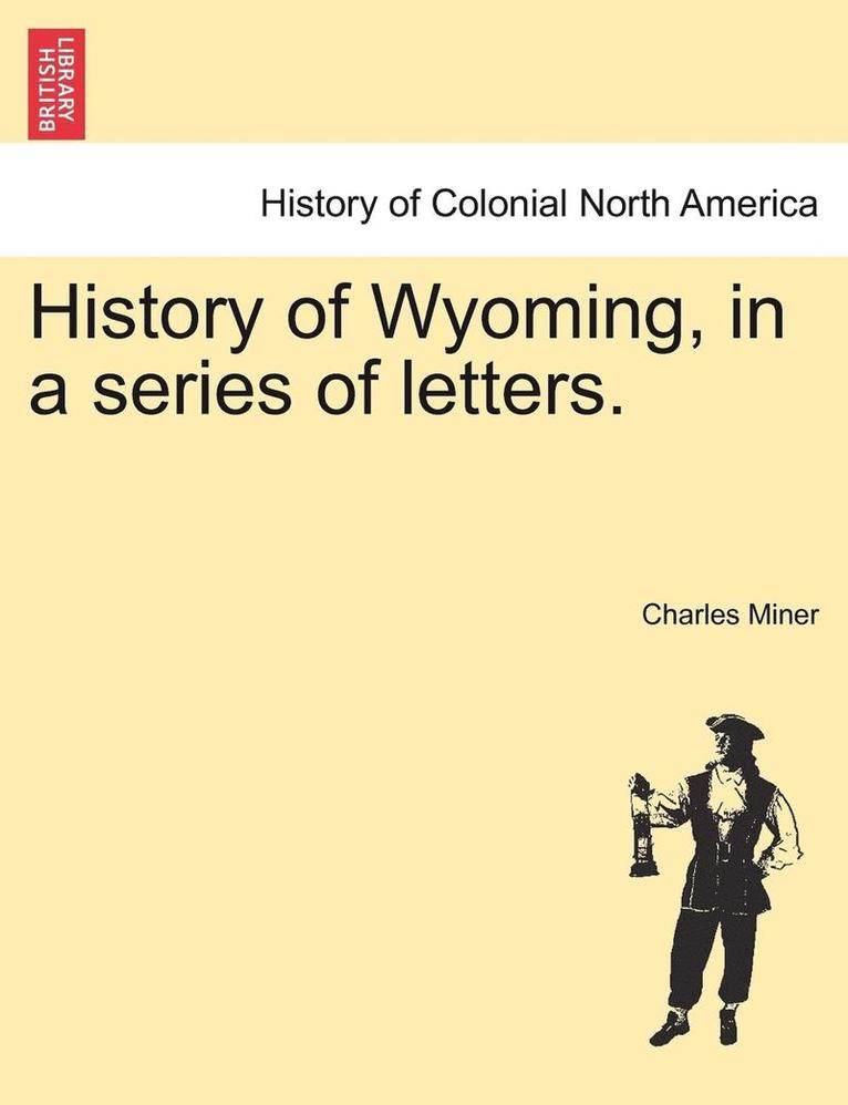 Charles Miner - History of Wyoming, in a series of letters., Häftad