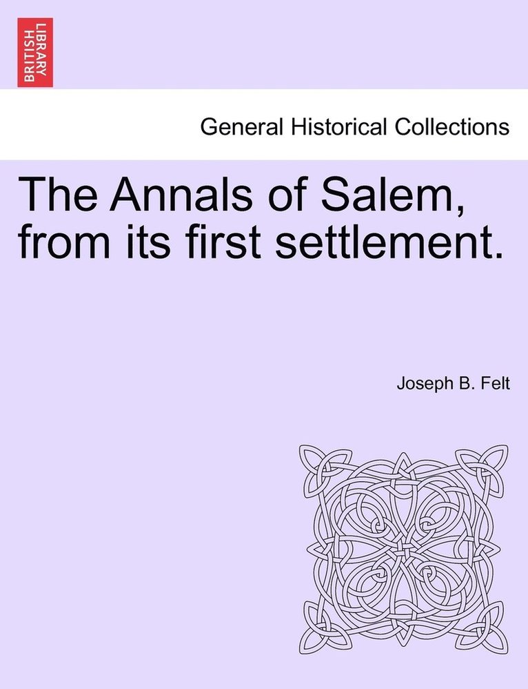 Annals of Salem, from its first settlement.
