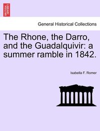 bokomslag The Rhone, the Darro, and the Guadalquivir