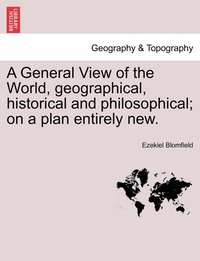 bokomslag A General View of the World, geographical, historical and philosophical; on a plan entirely new.