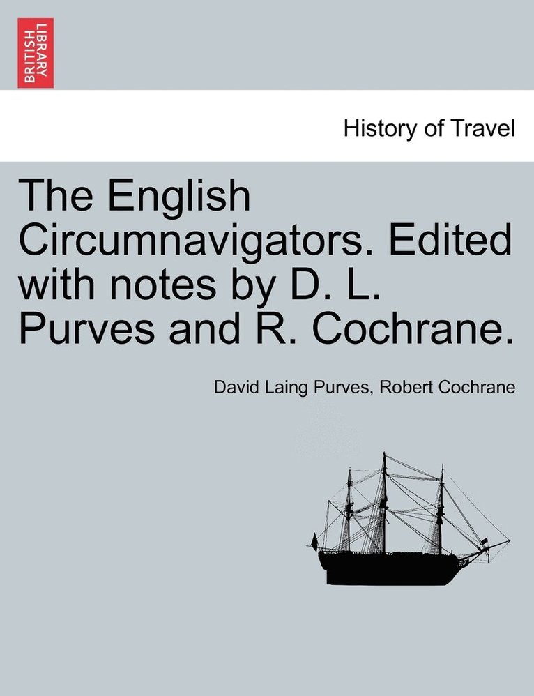 The English Circumnavigators. Edited with notes by D. L. Purves and R. Cochrane. 1