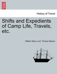 bokomslag Shifts and Expedients of Camp Life, Travels, etc.