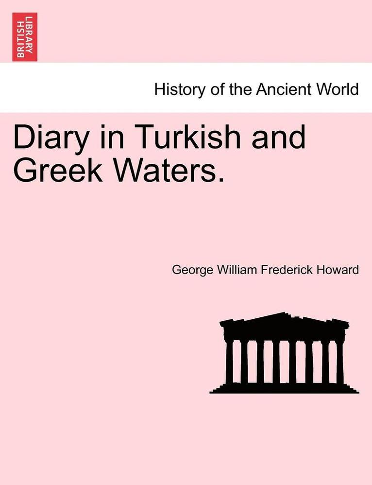 George William Frederick Howard - Diary in Turkish and Greek Waters., Häftad