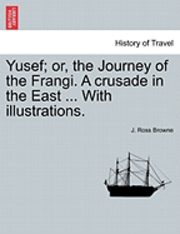 bokomslag Yusef; Or, the Journey of the Frangi. a Crusade in the East ... with Illustrations.