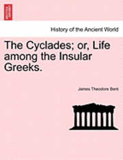 James Theodore Bent - Cyclades; or, Life among the Insular Greeks., Häftad