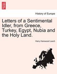 bokomslag Letters of a Sentimental Idler, from Greece, Turkey, Egypt, Nubia and the Holy Land.