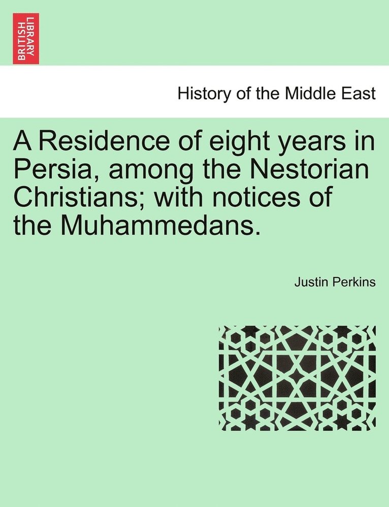 Residence of eight years in Persia, among the Nestorian Christians; with notices of the Muhammedans.