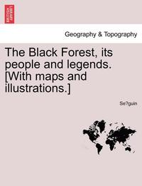 bokomslag The Black Forest, Its People and Legends. [With Maps and Illustrations.]