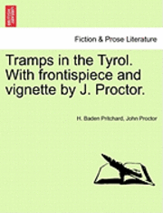 bokomslag Tramps in the Tyrol. with Frontispiece and Vignette by J. Proctor.