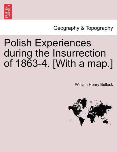 bokomslag Polish Experiences During the Insurrection of 1863-4. [With a Map.]