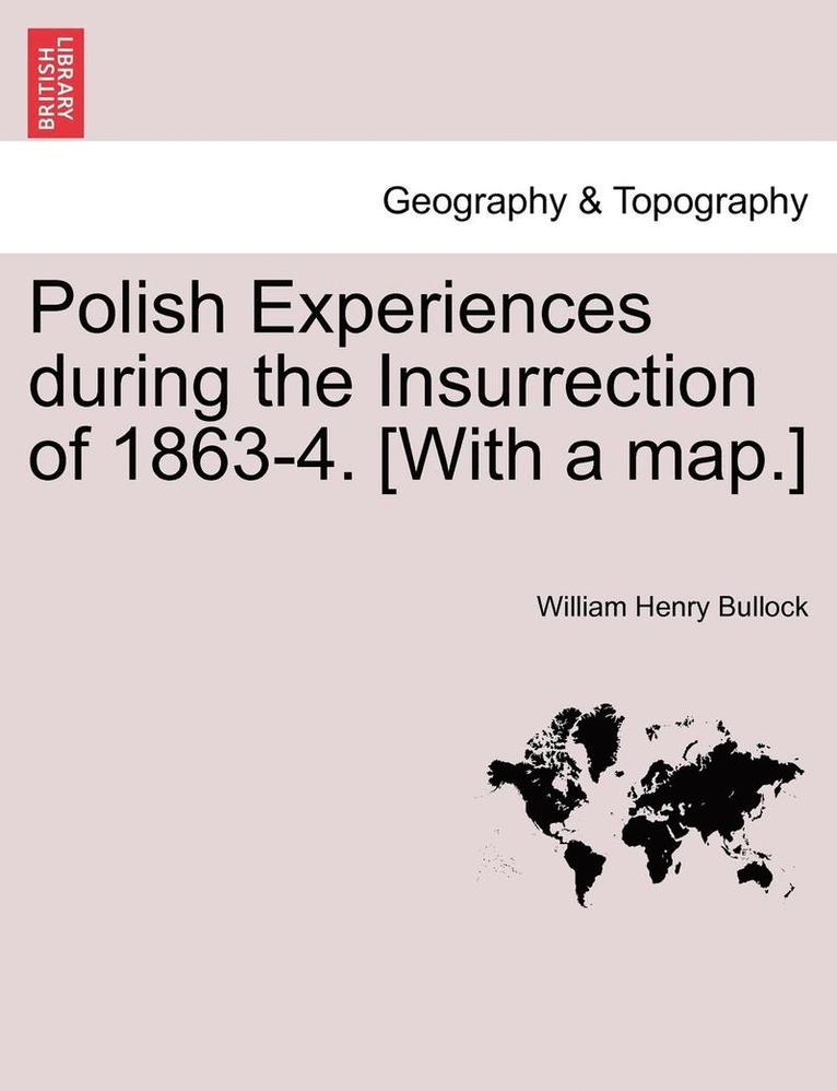 William Henry Bullock - Polish Experiences During the Insurrection of 1863-4. [With a Map.], Häftad